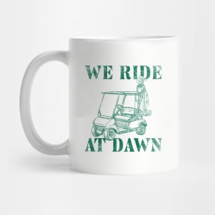 WE RIDE AT DAWN - GOLF TEE Mug